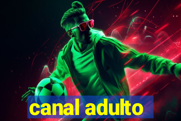 canal adulto